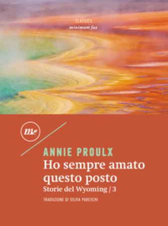 Ho sempre amato questo posto. Storie del Wyoming. Vol. 3 E. Annie Proulx