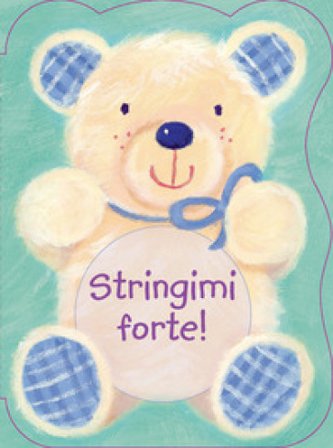 Stringimi forte! Ediz. illustrata Suzy Senior