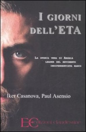 I giorni dell'ETA. La storia vera di Argala, leader del movimento indipendentista basco Iker Casanova