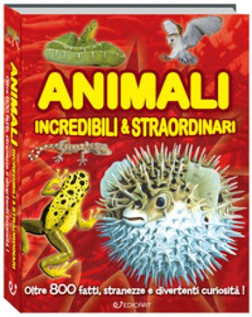 Animali incredibili & straordinari Giuliana Sana