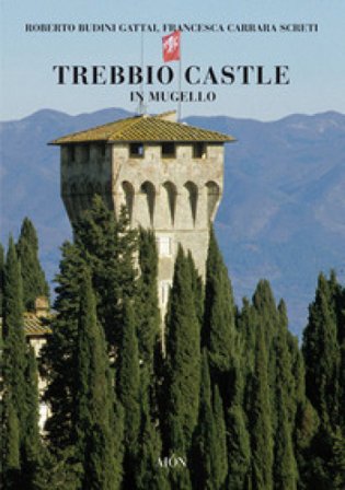 Trebbio Castle in Mugello. Land, history and architecture. Ediz. illustrata Roberto Budini Gattai