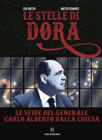 Le stelle di Dora. Le sfide del generale Carlo Alberto Dalla Chiesa Ciaj Rocchi