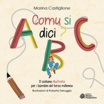 Comu si dici? Il siciliano illustrato per i bambini del terzo millennio. Ediz. illustrata Marina Castiglione