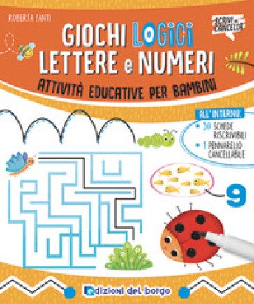 Giochi logici, lettere e numeri. Ediz. a colori. Con pennarello cancellabile Roberta Fanti