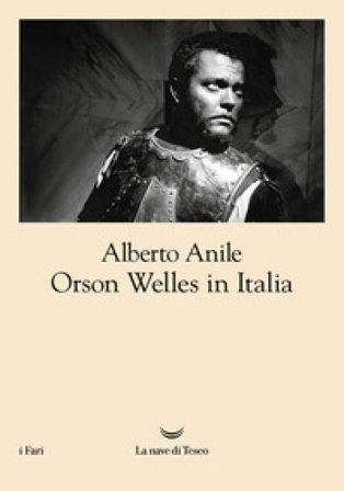 Orson Welles in Italia. Nuova ediz. Alberto Anile