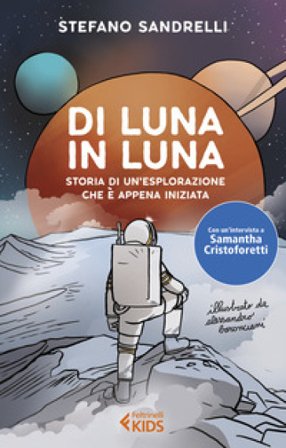 Di luna in luna. Storia di un'esplorazione che è appena iniziata Stefano Sandrelli