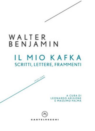 Il mio Kafka. Scritti, lettere, frammenti (1927-1939) Walter Benjamin