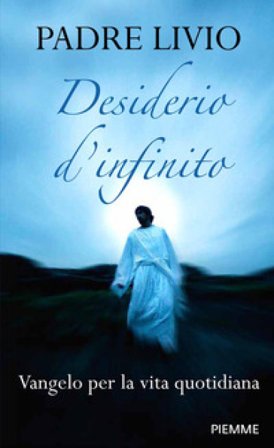 Desiderio d'infinito. Vangelo per la vita quotidiana Livio Fanzaga