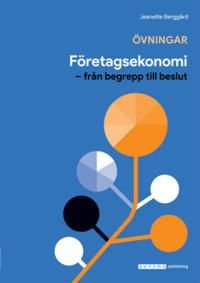 Företagsekonomi - från begrepp till beslut - Övningsbok