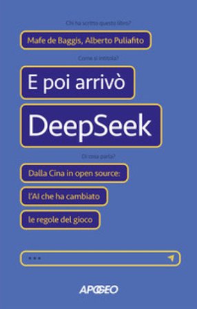 E poi arrivò DeepSeek. Dalla Cina in open source: l'AI che ha cambiato le regole del gioco Mafe De Baggis