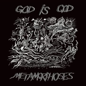 Metamorphoses GOD IS GOD