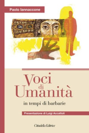 Voci di umanità in tempi di barbarie Paolo Iannaccone