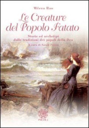 Le creature del popolo fatato. Storie ed archetipi dalle tradizioni dei popoli della dea Milena Rao