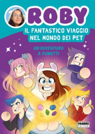 Il fantastico viaggio nel mondo dei Pet. Un'avventura a fumetti Roby