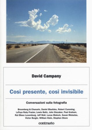Così presente, così invisibile. Conversazioni sulla fotografia David Campany