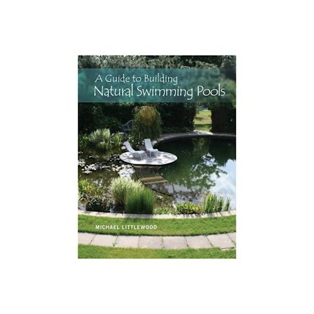 Guide to building natural swimming pools (inbunden, eng)