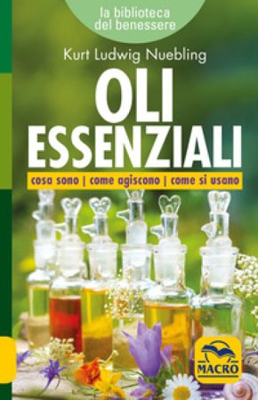 Oli essenziali. Cosa sono come agiscono come si usano Kurt Ludwig Nuebling