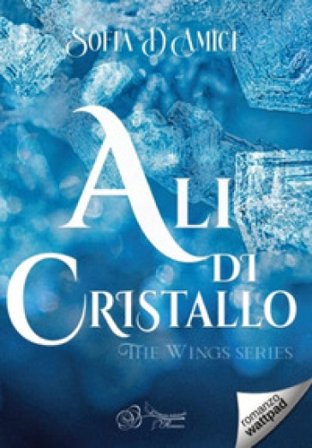 Ali di cristallo. The wings series Sofia D'Amici