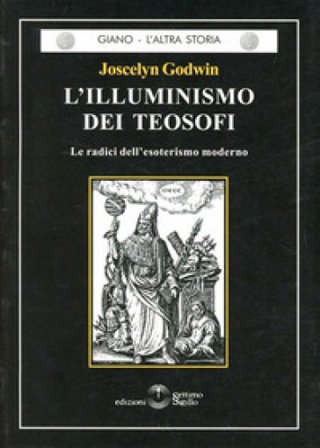 L'illuminismo dei teosofi. Le radici dell'esoterismo moderno Joscelyn Godwin