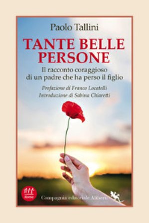 Tante belle persone. Il racconto coraggioso di un padre che ha perso il figlio Paolo Tallini