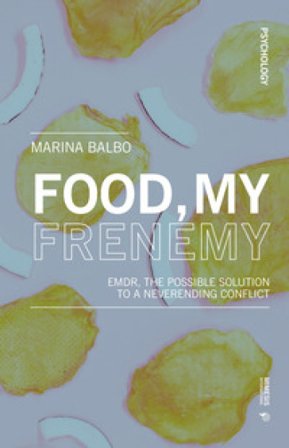 Food, my frenemy. EMDR, the possible solution to a neverending conflict Marina Balbo
