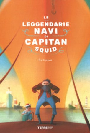 Le leggendarie navi di capitan Squid. Ediz. a colori Eric Puybaret