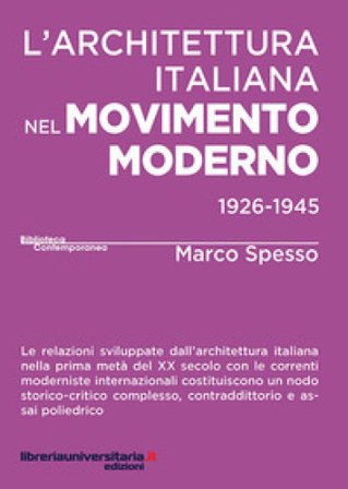 L'architettura italiana nel movimento moderno (1926-1945) Marco Spesso