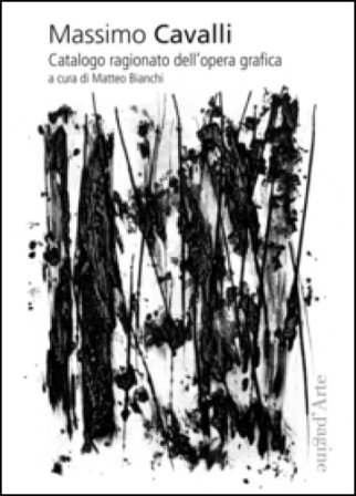 Massimo Cavalli. Catalogo ragionato dell'opera grafica. Ediz. illustrata