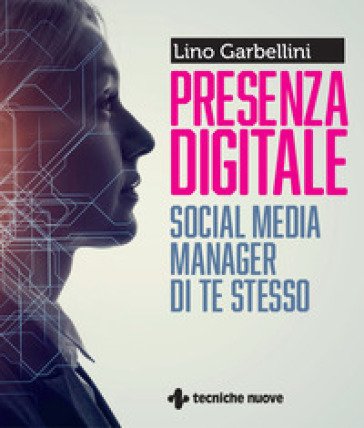 Presenza digitale. Social media manager di te stesso Lino Garbellini