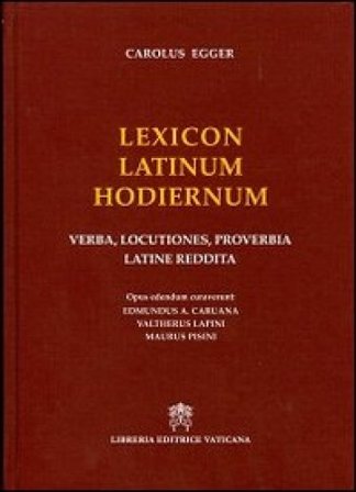 Lexicon latinum hodiernum. Verba, locutiones, proverbia latine reddita Carlo Egger