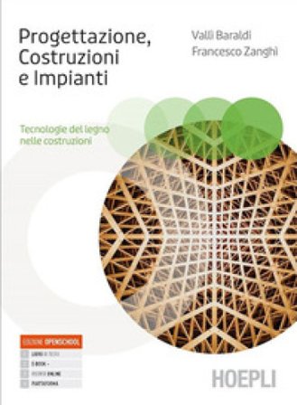 Progettazione, Costruzioni, Impianti. Tecnologie del legno nelle costruzioni. Per gli Ist. tecnici e professionali. Con e-book. Con espansione online 