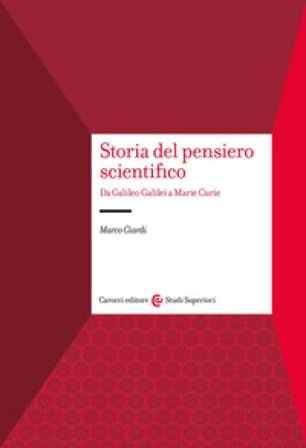 Storia del pensiero scientifico. Da Galilei a Marie Curie Marco Ciardi