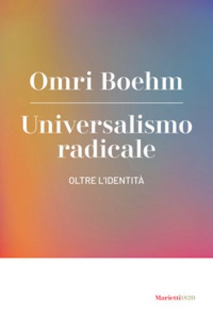 Universalismo radicale. Oltre l'identità Omri Boehm
