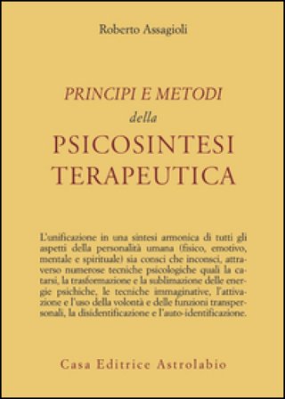 Principi e metodi della psicosintesi terapeutica Roberto Assagioli