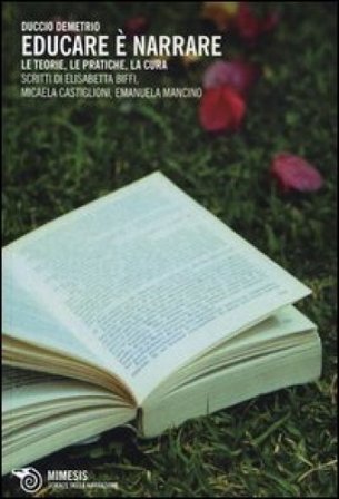 Educare è narrare. Le teorie, le pratiche, la cura Duccio Demetrio