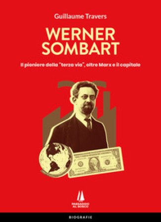 Werner Sombart. Il pioniere della «terza via», oltre Marx e il capitale Guillaume Travers