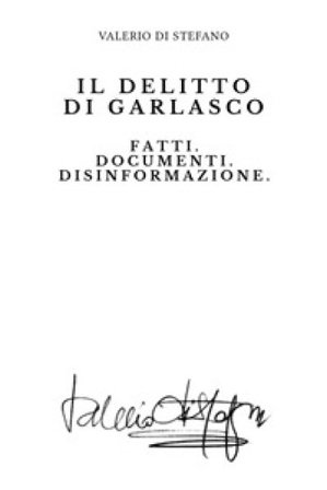 Il delitto di Garlasco. Fatti. Documenti. Disinformazione Valerio Di Stefano
