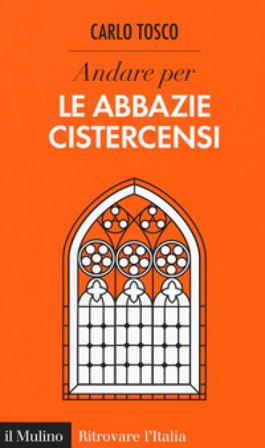 Andare per le abbazie cistercensi Carlo Tosco