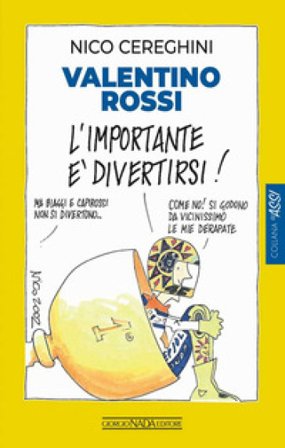 Valentino Rossi. L'importante è divertirsi! Nico Cereghini