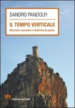 Il tempo verticale. Aforismi, massime e dediche in pietra Sandro Pandolfi