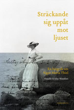 Sträckande sig uppåt mot ljuset : en biografi om Signe Maria Thiel - Bok av Gunilla Grahn-Hinnfors - Inbunden