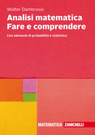Analisi matematica Fare e comprendere. Con elementi di probabilità e statistica. Con Contenuto digitale (fornito elettronicamente) Walter Dambrosio