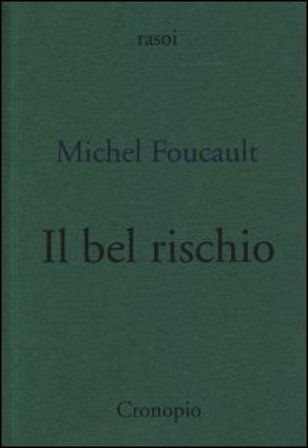 Il bel rischio. Conversazione con Claude Bonnefoy Michel Foucault