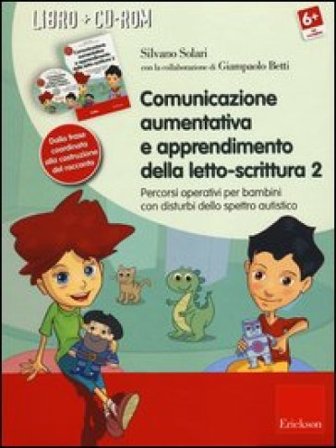 Comunicazione aumentativa e apprendimento della letto-scrittura. Percorsi operativi per bambini con disturbi dello spettro autistico. Con CD-ROM. Vol.