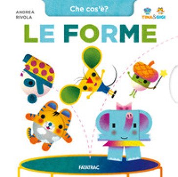 Le forme. Che cos'è? Tina & Gigi. Ediz. a colori Andrea Rivola