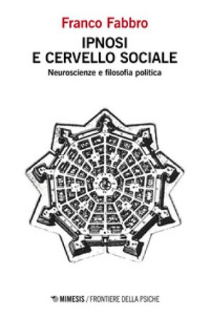 Ipnosi e cervello sociale. Neuroscienze e filosofia politica Franco Fabbro