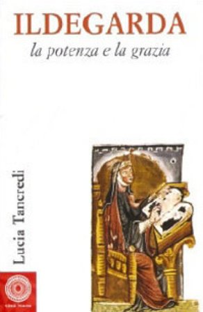 Ildegarda, la potenza e la grazia Lucia Tancredi