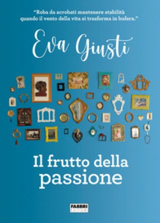 Il frutto della passione Eva Giusti