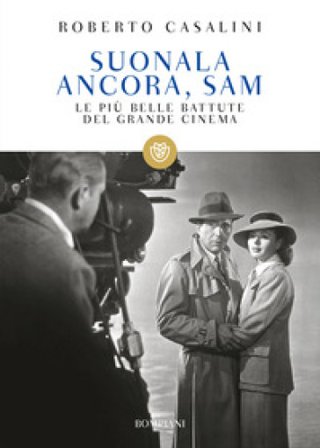 Suonala ancora, Sam. Le più belle battute del grande cinema Roberto Casalini
