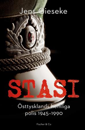 Stasi : Östtysklands hemliga polis, 1945-1990 - Bok av Jens Gieseke - Inbunden